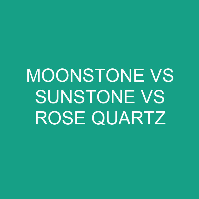 Moonstone Vs Sunstone Vs Rose Quartz: What’s The Difference?