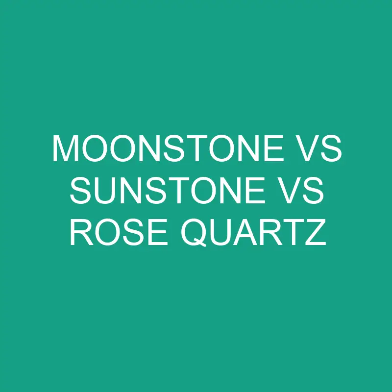 moonstone vs sunstone vs rose quartz 6469