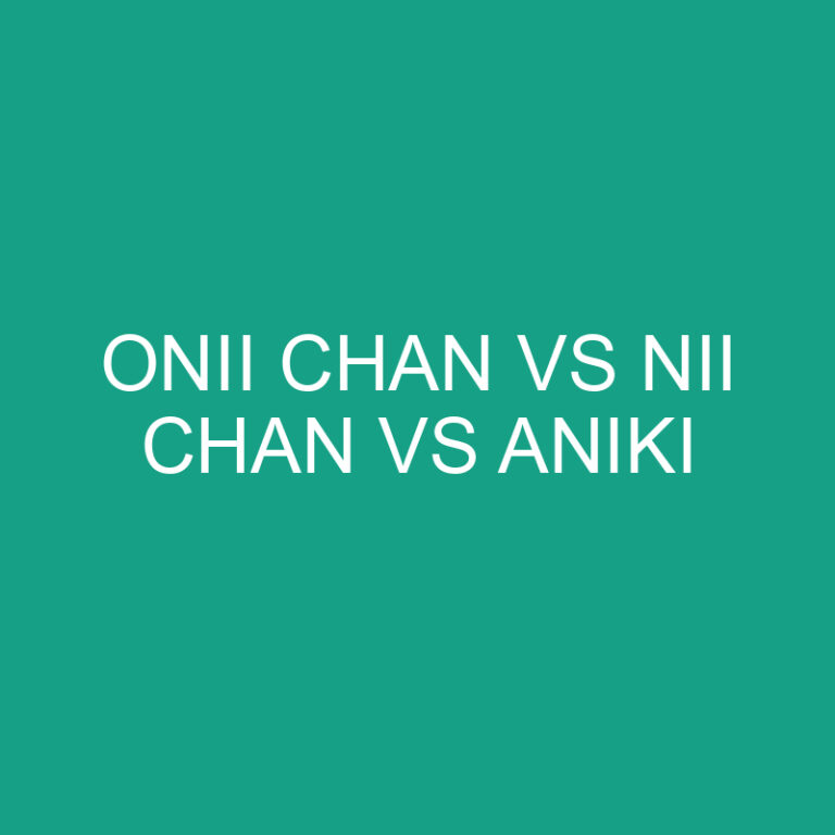 ONII Chan Vs NII Chan Vs Aniki: What’s The Difference?
