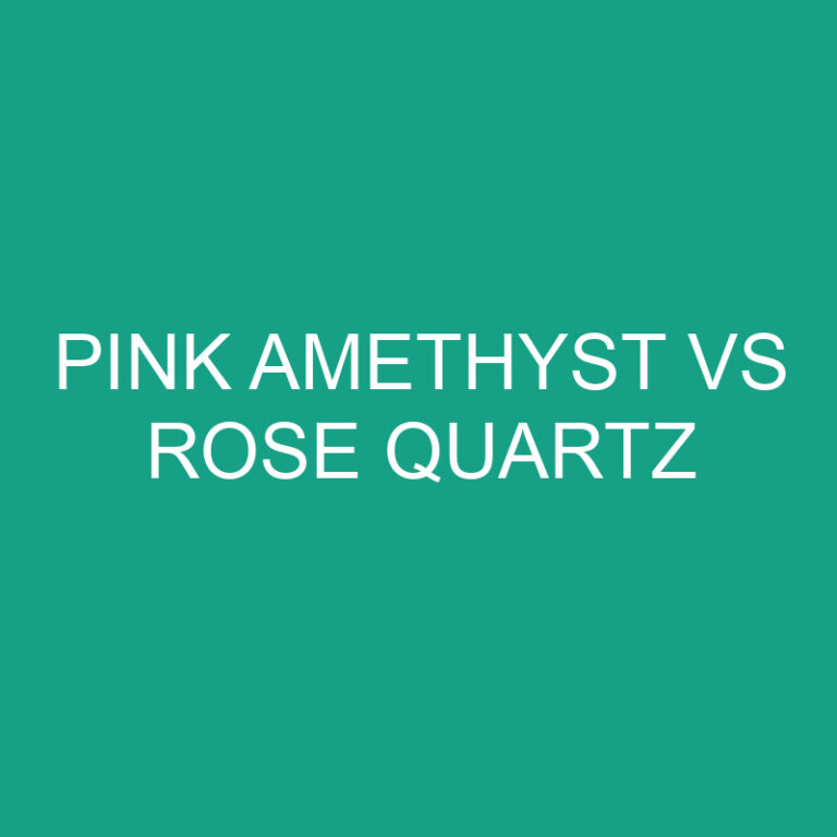 Pink Amethyst Vs Rose Quartz: What’s The Difference?