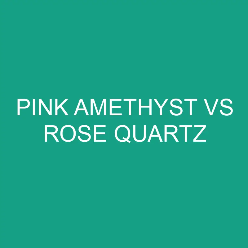 pink amethyst vs rose quartz 6486 1