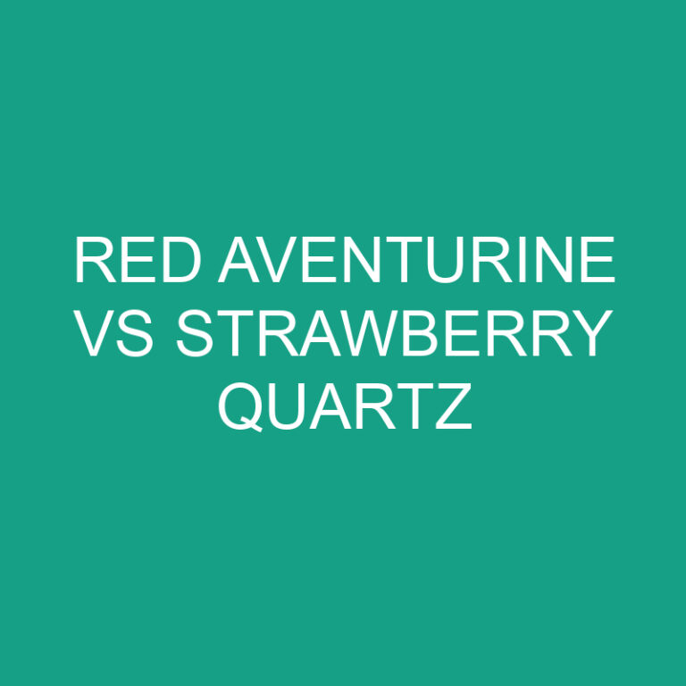Red Aventurine Vs Strawberry Quartz: What’s The Difference?