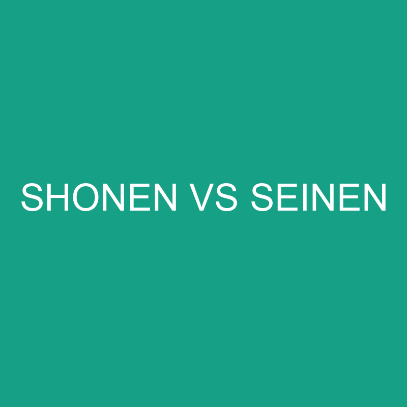 Shonen vs Seinen: What’s The Difference?