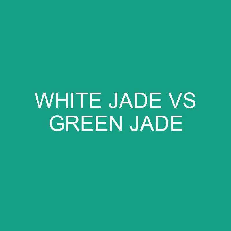 white jade vs green jade 6532 1