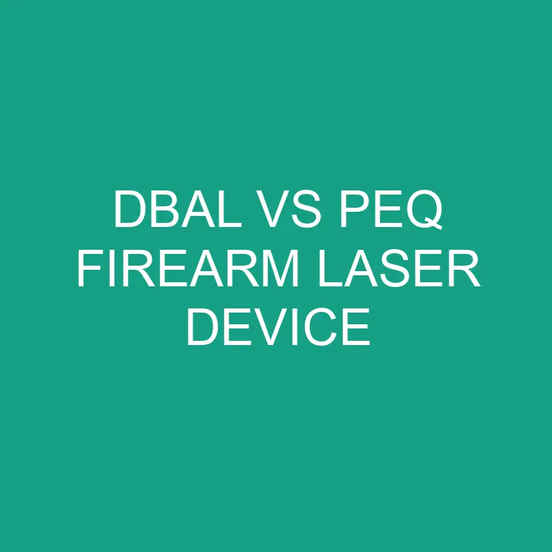 Dbal Vs Peq Firearm Laser Device