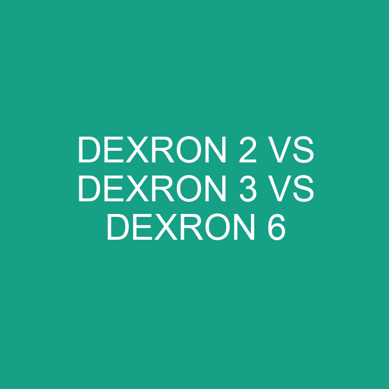 Dexron 2 Vs Dexron 3 Vs Dexron 6 Automatic Transmission Fluid