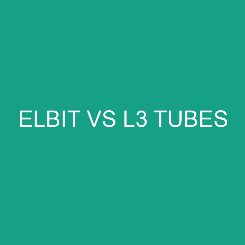 Elbit Vs L3 Tubes Comparison