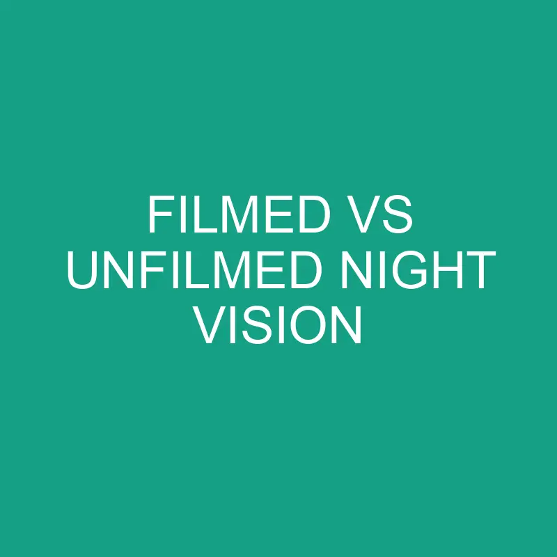 Filmed Vs Unfilmed Night Vision