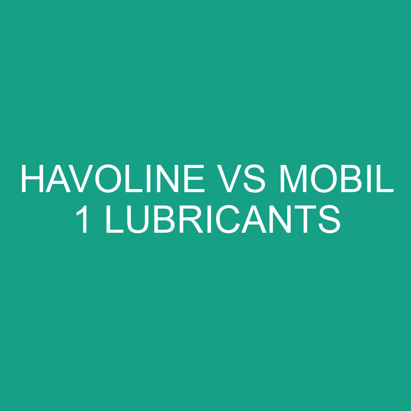 Havoline vs Mobil 1 Lubricants