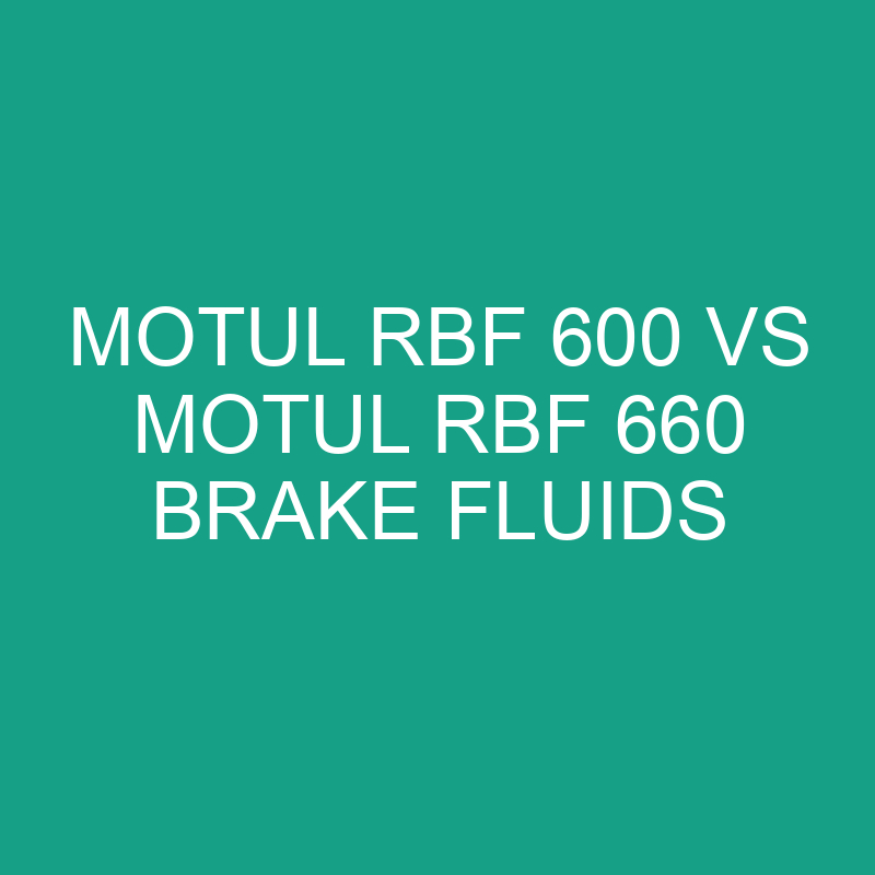 Motul Rbf 600 Vs Motul Rbf 660 Brake Fluids