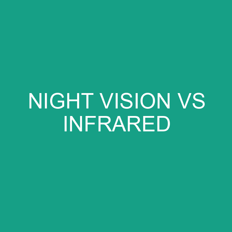 Night Vision Vs Infrared