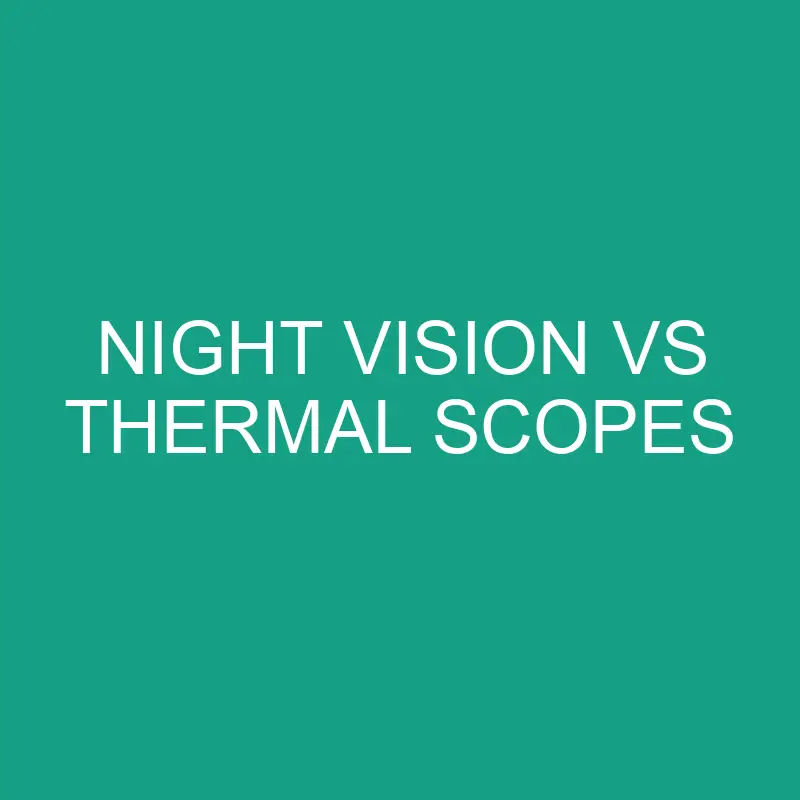 Night Vision Vs Thermal Scopes