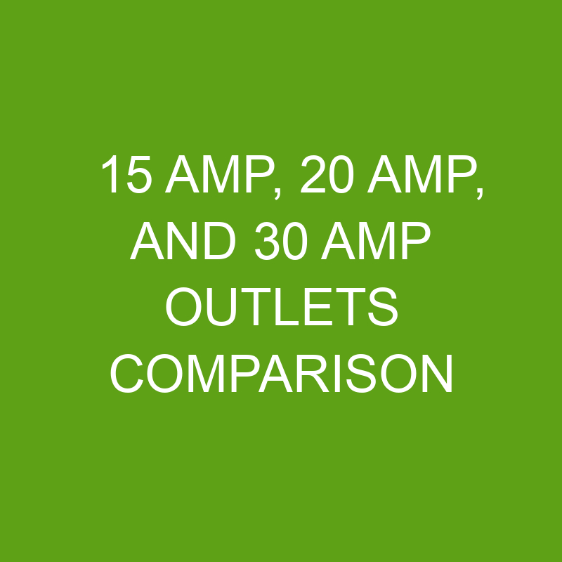 15 amp 20 amp and 30 amp outlets comparison 20020 1