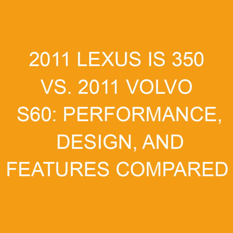 2011 Lexus IS 350 vs. 2011 Volvo S60: Performance, Design, and Features Compared