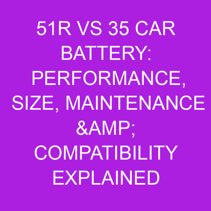 51r vs 35 Car Battery: Performance, Size, Maintenance