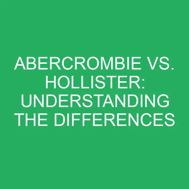 Abercrombie vs. Hollister: Understanding the Differences