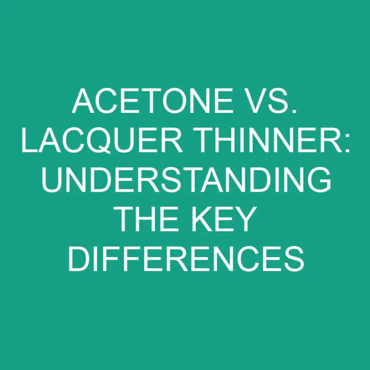 Acetone vs. Lacquer Thinner: Understanding the Key Differences