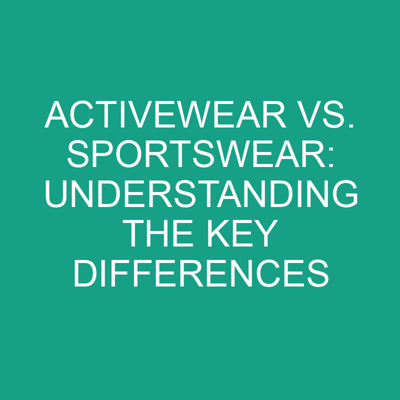 activewear vs sportswear understanding the key differences 8233