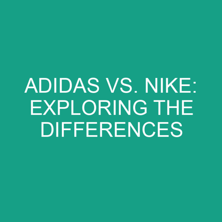 Adidas vs. Nike: Exploring the Differences