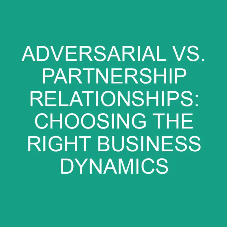 Adversarial vs. Partnership Relationships: Choosing the Right Business Dynamics
