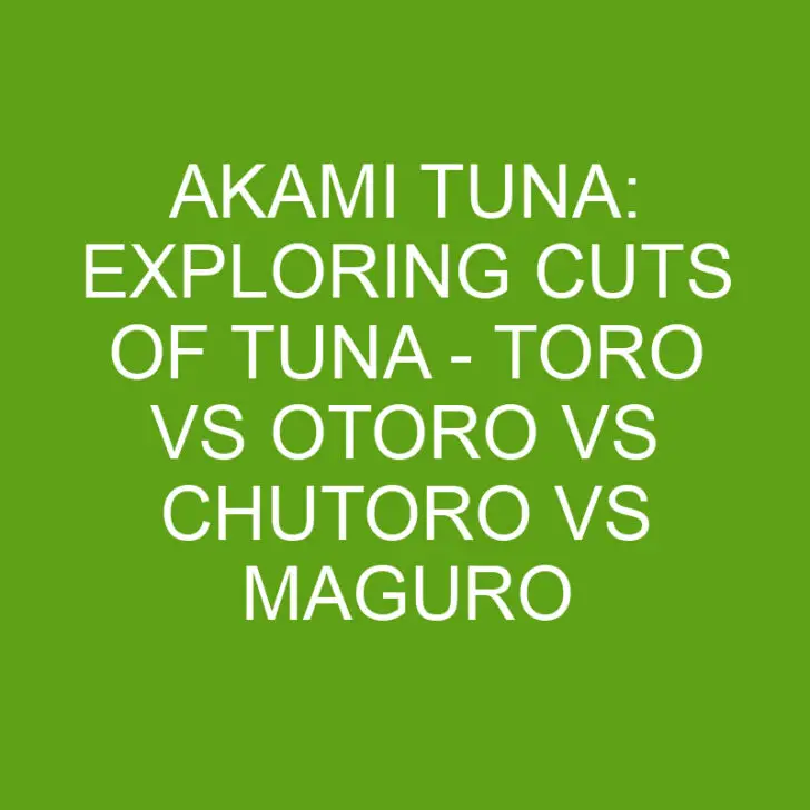 Akami Tuna: Exploring Cuts of Tuna – Toro vs Otoro vs Chutoro vs Maguro