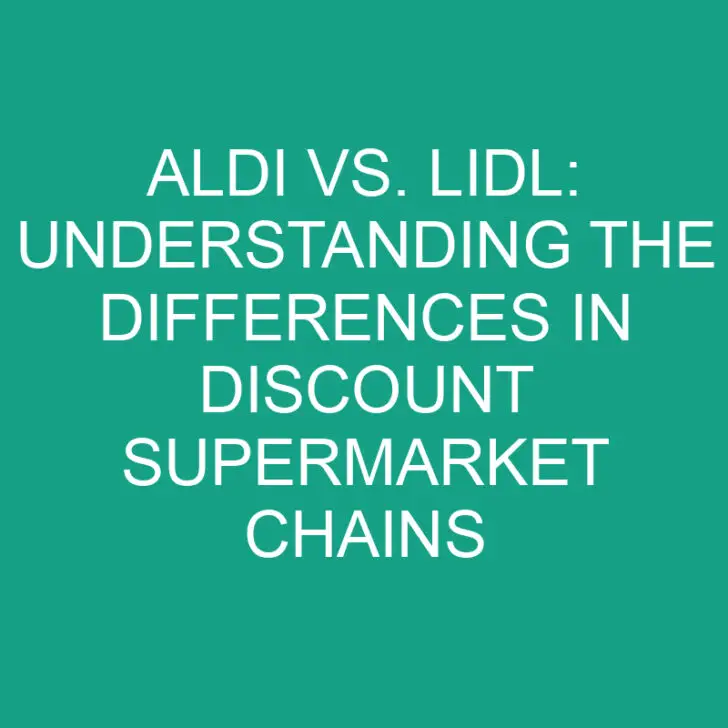 Aldi vs. Lidl: Understanding the Differences in Discount Supermarket Chains