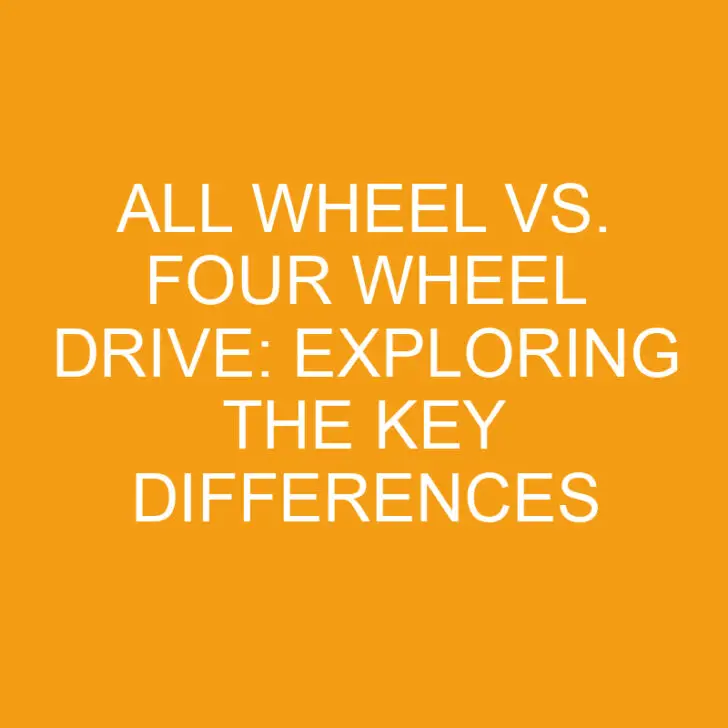 All Wheel vs. Four Wheel Drive: Exploring the Key Differences