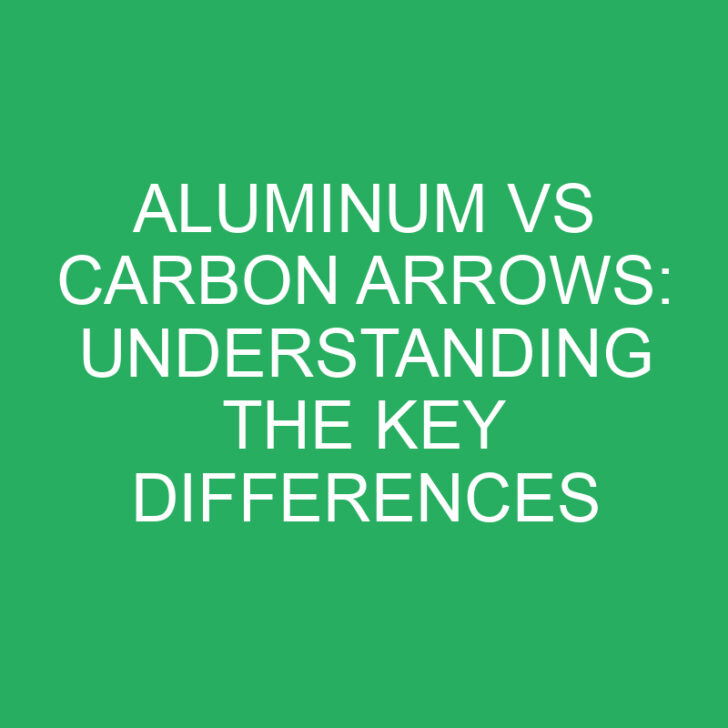 Aluminum vs Carbon Arrows: Understanding the Key Differences