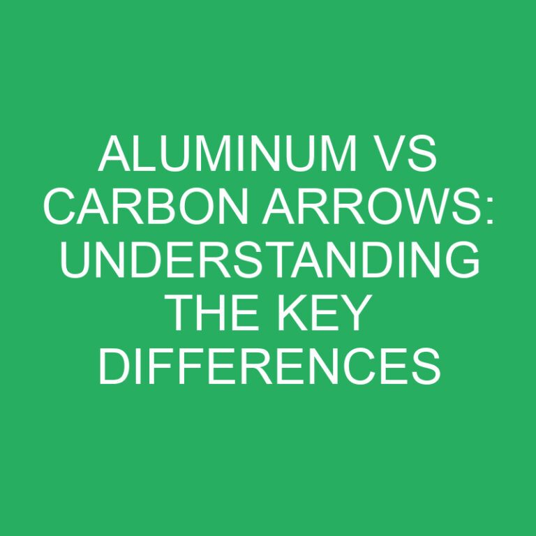 Aluminum vs Carbon Arrows: Understanding the Key Differences