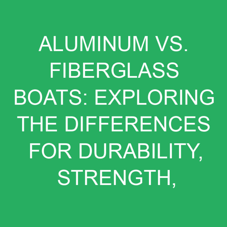 Aluminum vs. Fiberglass Boats: Exploring Durability, Maneuverability, and Maintenance