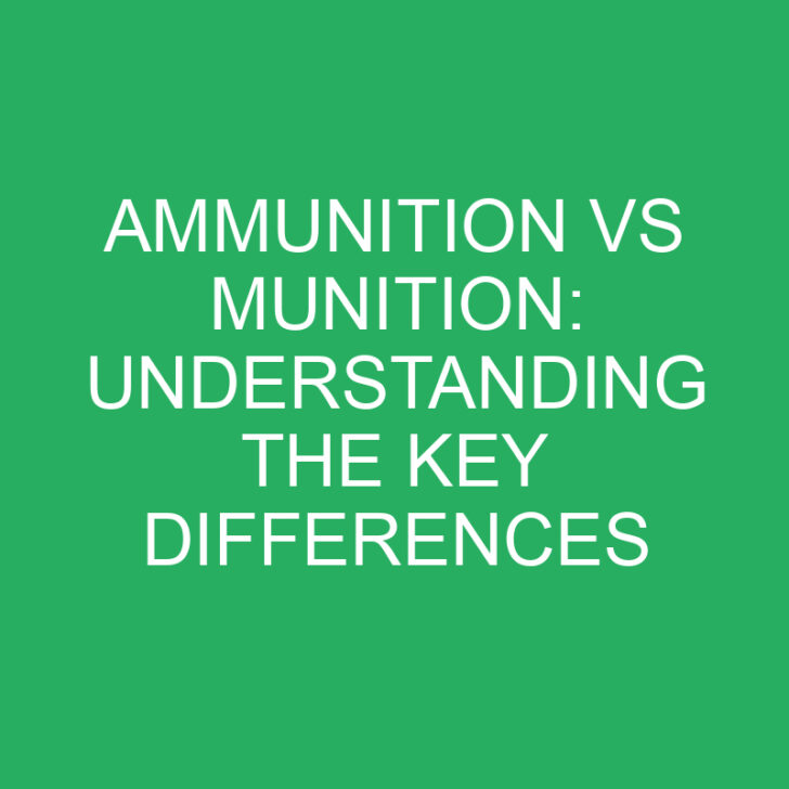 Ammunition vs Munition: Understanding the Key Differences