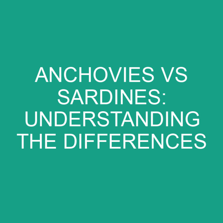 Anchovies vs Sardines: Understanding the Differences
