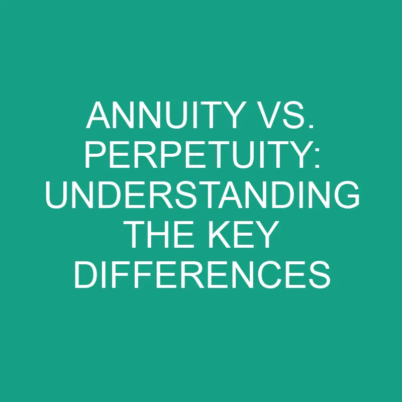 annuity-vs-perpetuity-understanding-the-key-differences-differencess