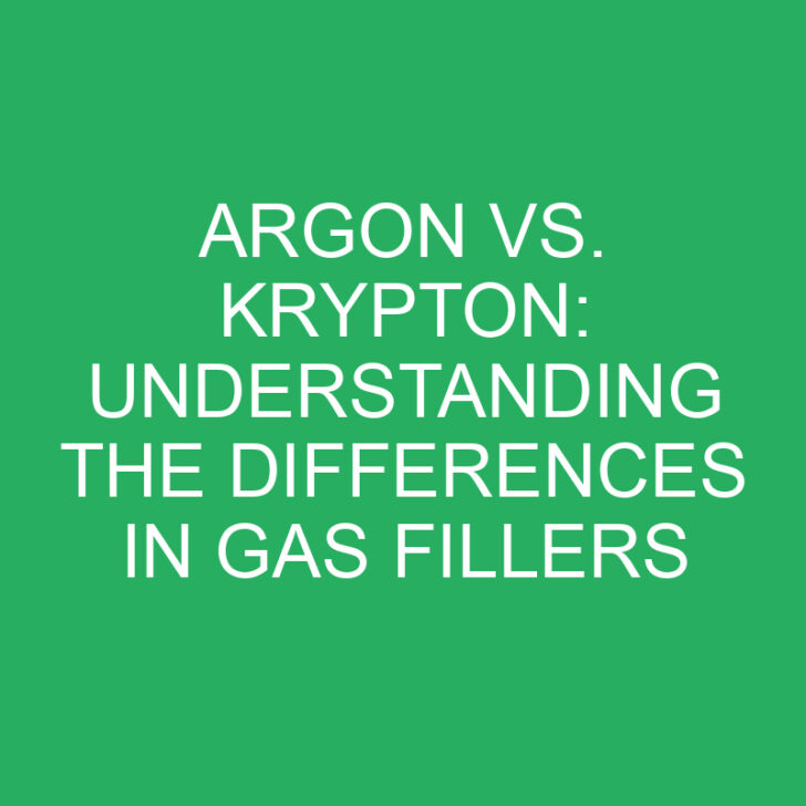 Argon vs. Krypton: Understanding the Differences in Gas Fillers