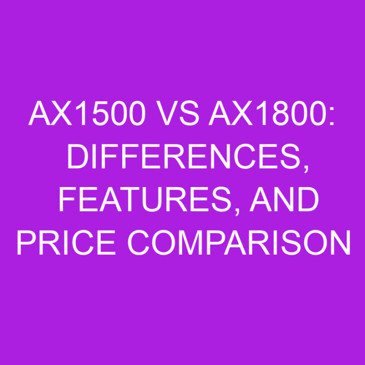 AX1500 vs AX1800: Differences, Features, and Price Comparison