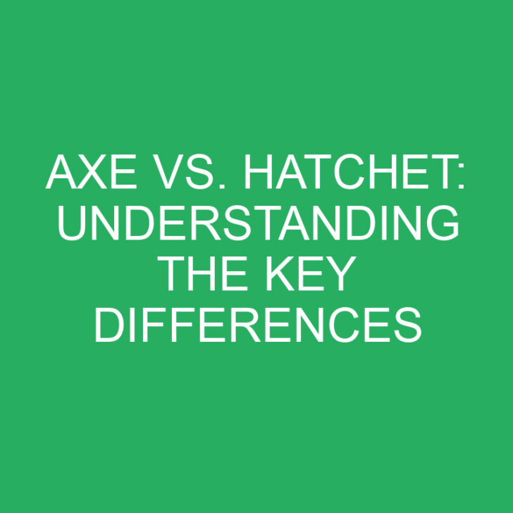 Axe vs. Hatchet: Understanding the Key Differences