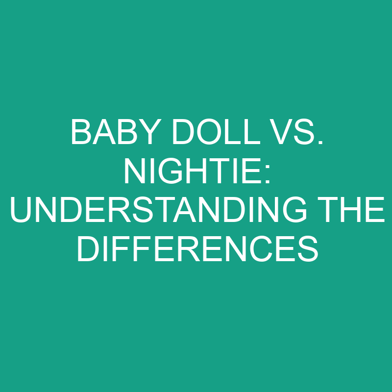 baby doll vs nightie understanding the differences 8269