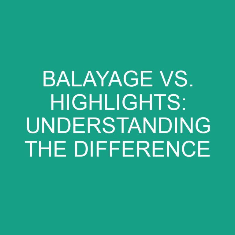 Balayage vs. Highlights: Understanding the Difference 5 Balayage vs. Highlights: Understanding the Difference