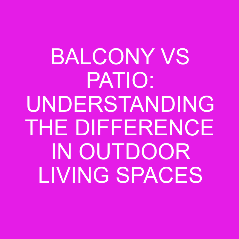 balcony vs patio understanding the difference in outdoor living spaces 10417