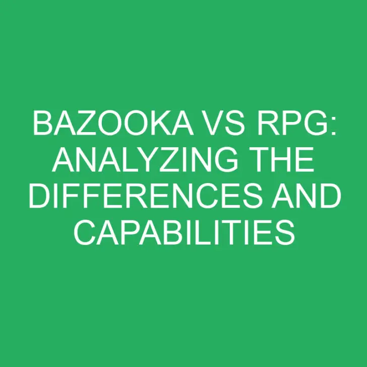 Bazooka vs RPG: Analyzing the Differences and Capabilities