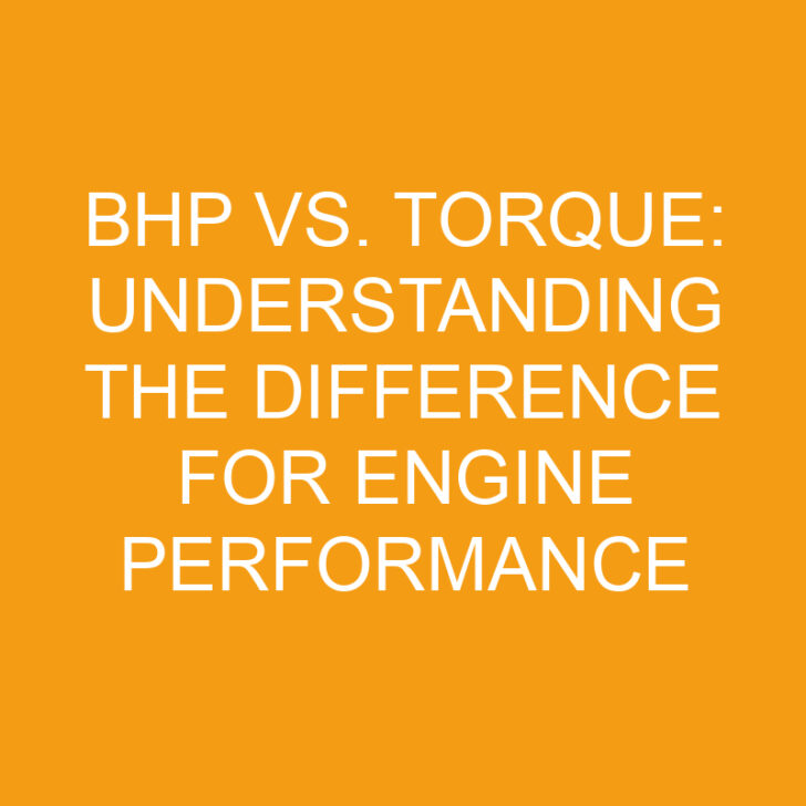 Bhp vs. Torque: Understanding the Difference for Engine Performance