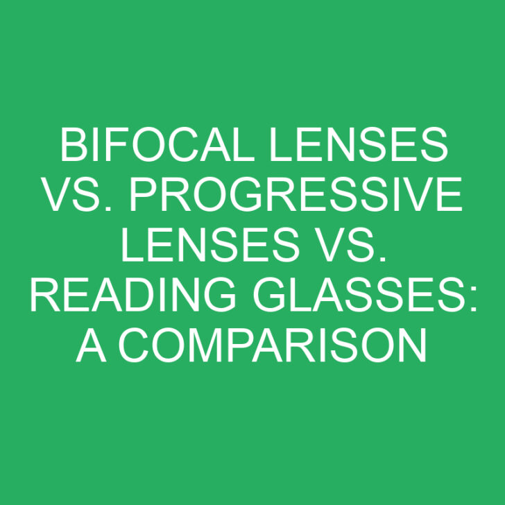 Bifocal Lenses vs. Progressive Lenses vs. Reading Glasses: A Comparison