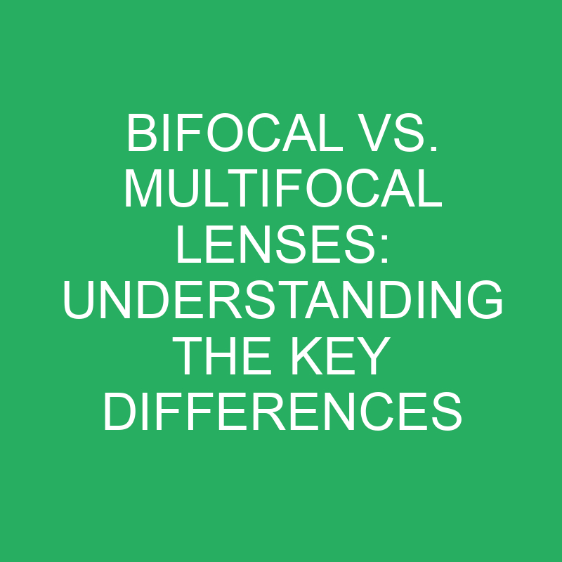 bifocal vs multifocal lenses understanding the key differences 12192