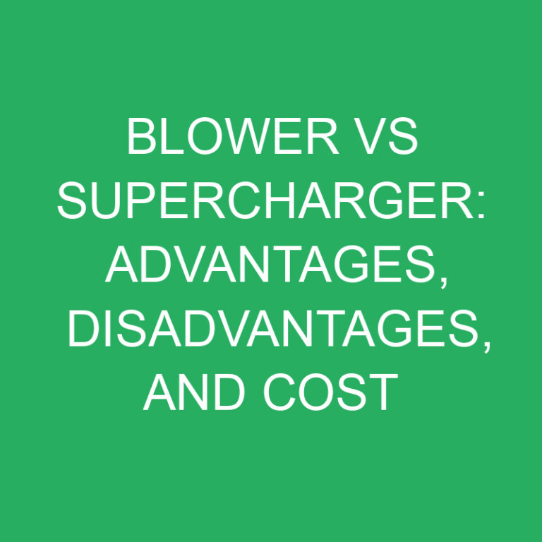 Blower vs Supercharger: Advantages, Disadvantages, and Cost
