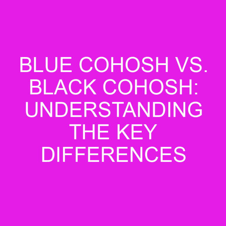 Blue Cohosh vs. Black Cohosh: Understanding the Key Differences 2 Blue Cohosh vs. Black Cohosh: Understanding the Key Differences