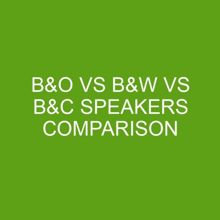 B&O vs B&W vs B&C Speakers Comparison