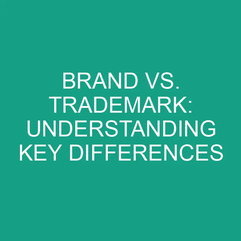 Brand Vs. Trademark: Understanding Key Differences » Differencess