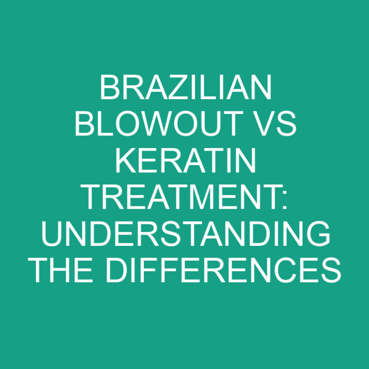 Brazilian Blowout vs Keratin Treatment: Understanding the Differences