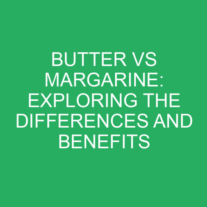 Butter vs Margarine: Exploring the Differences and Benefits