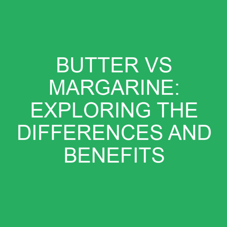 Butter vs Margarine: Exploring the Differences and Benefits